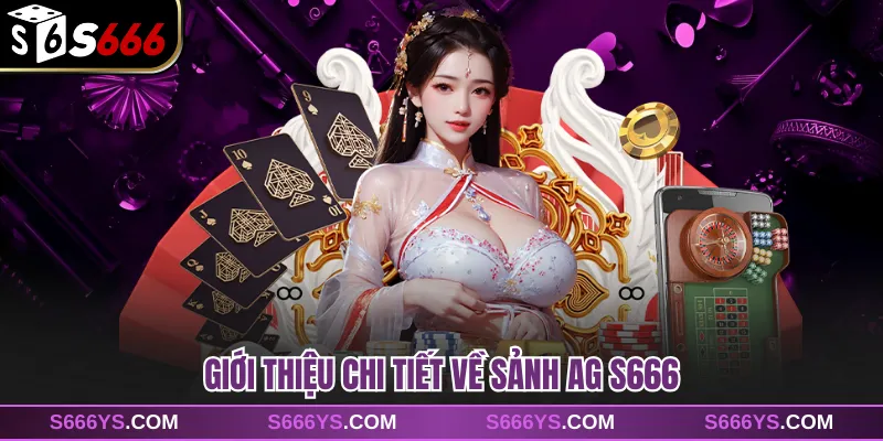 Giới thiệu chi tiết về sảnh AG S666 